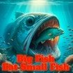 Big Fish Eat Small Fish