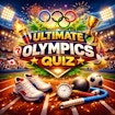 Ultimate Olympics Quiz